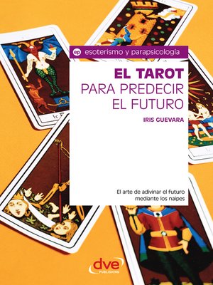 cover image of El tarot para predecir el futuro. El arte de adivinar el futuro mediante los naipes